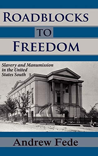 Roadblocks To Freedom Slavery And Manumission In The United States South (legal [Hardcover]