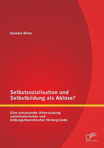 Selbstsozialisation Und Selbstbildung Als Ablse Eine Umfassende Untersuchung S [Paperback]