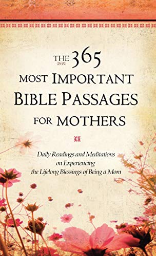 The 365 Most Important Bible Passages for Mothers Daily Readings and Meditation [Hardcover]