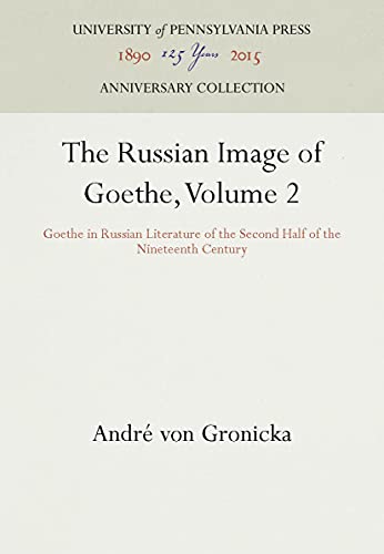 The Russian Image of Goethe, Volume 2 Goethe in Russian Literature of the Secon [Hardcover]