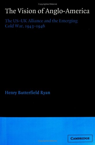 The Vision of Anglo-America The US-UK Alliance and the Emerging Cold War, 1943 [Paperback]