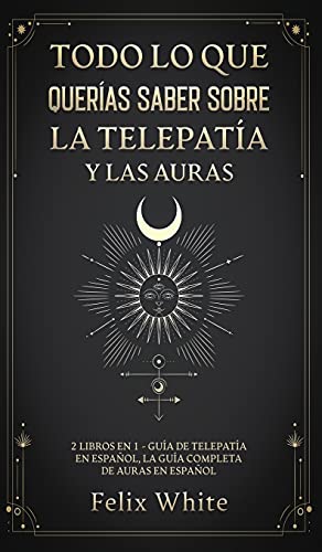 Todo lo que Queras Saber Sobre la Telepata y las Auras 2 Libros en 1 - Gua d