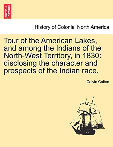 Tour Of The American Lakes, And Among The Indians Of The North-West Territory, I [Paperback]
