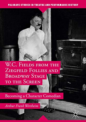 W.C. Fields from the Ziegfeld Follies and Broadway Stage to the Screen Becoming [Hardcover]