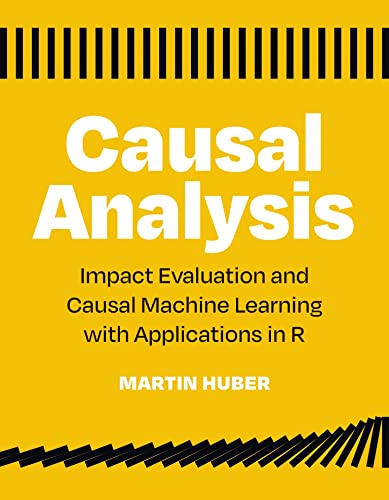 Causal Analysis Impact Evaluation and Causal Machine Learning with Applications [Paperback]