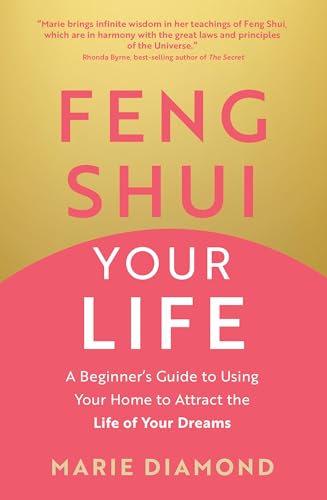 Feng Shui Your Life A Beginners Guide to Using Your Home to Attract the Life o [Paperback]