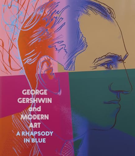 George Gershwin and Modern Art A Rhapsody in Blue [Hardcover]