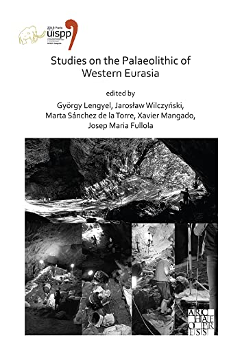 Studies on the Palaeolithic of Western Eurasia Proceedings of the XVIII UISPP W [Paperback]