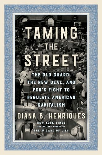 Taming the Street The Old Guard, the New Deal, and FDR's Fight to Regulate Amer [Hardcover]
