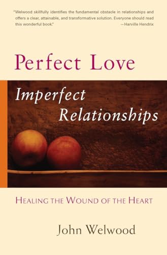 Perfect Love, Imperfect Relationships Healing the Wound of the Heart [Paperback]