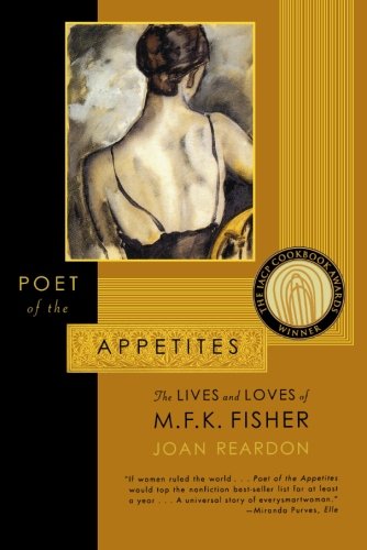 Poet of the Appetites The Lives and Loves of M.F.K. Fisher [Paperback]
