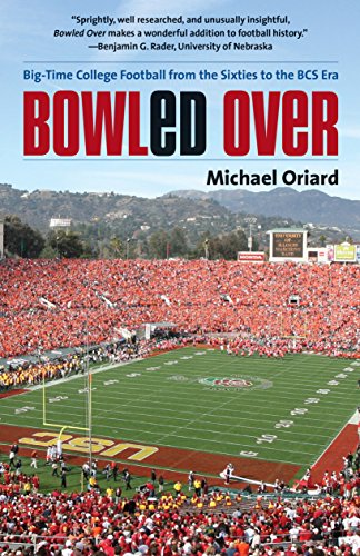 Bowled Over Big-Time College Football From The Sixties To The Bcs Era [Paperback]