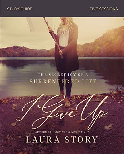 I Give Up Study Guide The Secret Joy of a Surrendered Life [Paperback]
