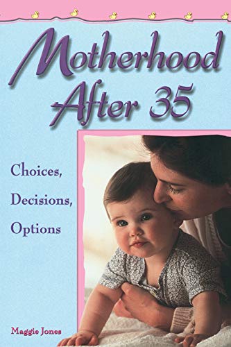 Motherhood After 35 Choices, Decisions, Options [Paperback]