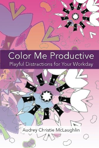 Color Me Productive Playful Distractions To Inspire Your Work Day [Paperback]