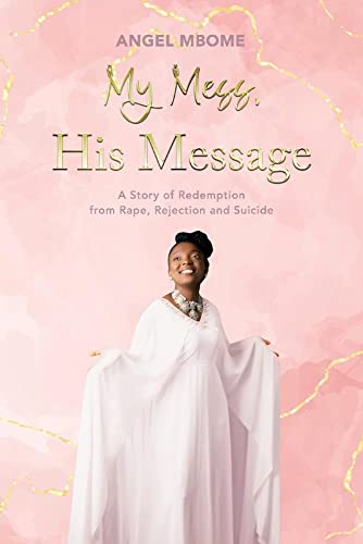My Mess, His Message A Story of Redemption from Rape, Rejection, Suicide [Paperback]