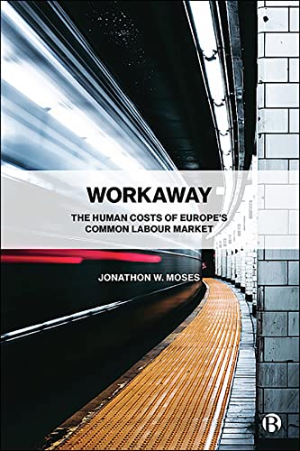 Workaway The Human Costs of Europes Common Labour Market [Hardcover]