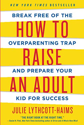 How to Raise an Adult Break Free of the Overparenting Trap and Prepare Your Kid [Paperback]