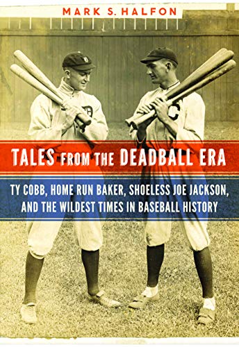 Tales From The Deadball Era Ty Cobb, Home Run Baker, Shoeless Joe Jackson, And  [Hardcover]