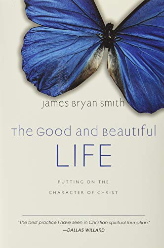 The Good And Beautiful Life Putting On The Character Of Christ (apprentice (ivp [Hardcover]