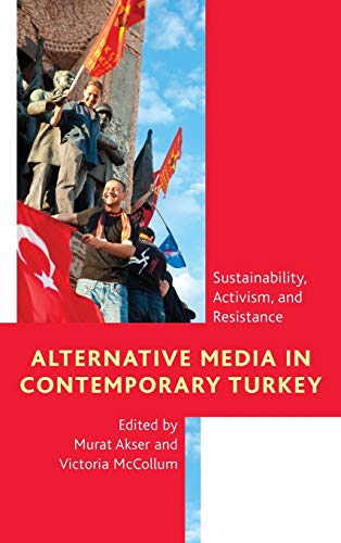 Alternative Media in Contemporary Turkey Sustainability, Activism, and Resistan [Hardcover]