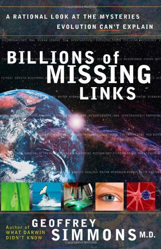 Billions Of Missing Links A Rational Look At The Mysteries Evolution Can't Expl [Paperback]