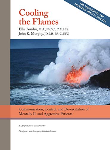 Cooling the Flames  Communication, Control, and de-Escalation of Mentally Ill a [Hardcover]