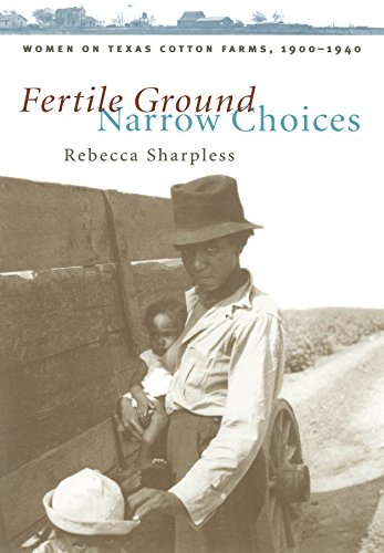Fertile Ground, Narrow Choices Women On Texas Cotton Farms, 1900-1940 (studies  [Paperback]