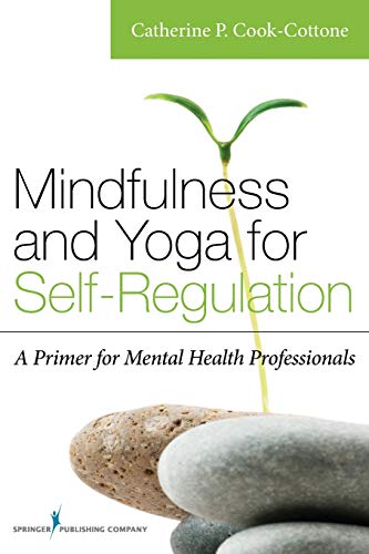 Mindfulness and Yoga for Self-Regulation A Primer for Mental Health Professiona [Paperback]