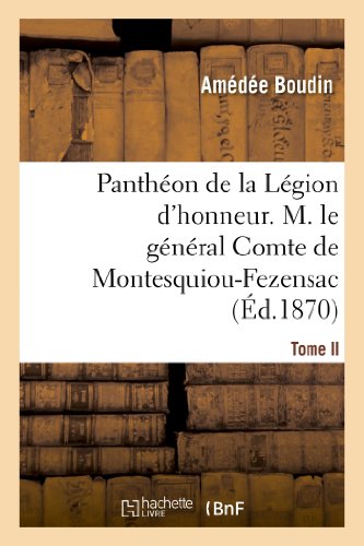 Pantheon de la Legion d Honneur. Tome II, M. le General Cte de Montesquiou-Fezen [Paperback]