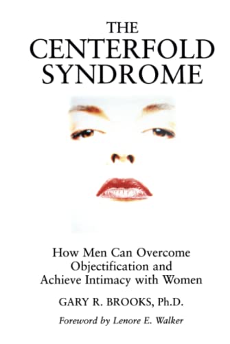 The Centerfold Syndrome How Men Can Overcome Objectification and Achieve Intima [Hardcover]