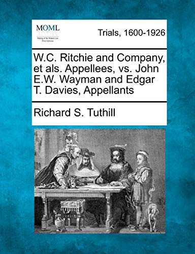 W.C. Ritchie And Company, Et Als. Appellees, Vs. John E.W. Wayman And Edgar T. D [Paperback]