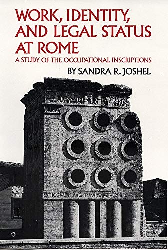 Work, Identity, And Legal Status At Rome A Study Of The Occupational Inscriptio [Paperback]