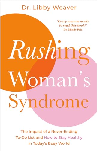 Rushing Woman's Syndrome The Impact of a Never-Ending To-Do List and How to Sta [Paperback]