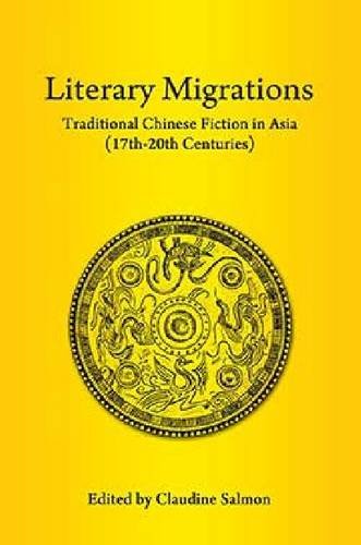 Literary Migrations Traditional Chinese Fiction In Asia (17th-20th Centuries) [Paperback]