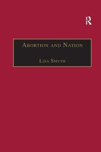 Abortion and Nation  The Politics of Reproduction in Contemporary Ireland [Paperback]