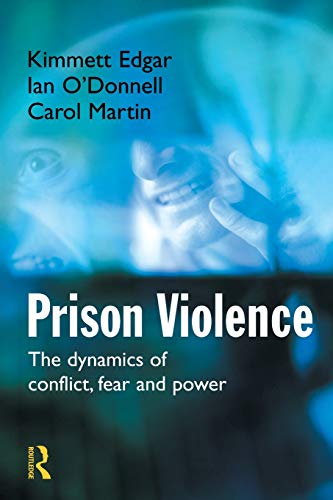 Prison Violence The Dynamics of Conflict, Fear and Power [Paperback]