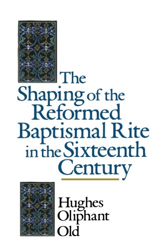 The Shaping Of The Reformed Baptismal Rite In The Sixteenth Century [Paperback]