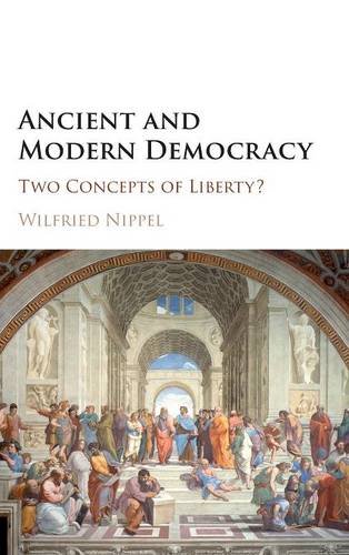 Ancient and Modern Democracy Two Concepts of Liberty [Hardcover]