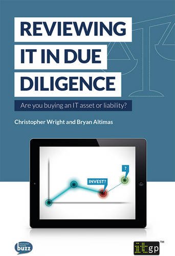 Reviewing It In Due Diligence Are You Buying An It Asset Or Liability [Paperback]