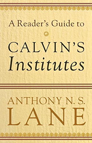 A Reader's Guide to Calvin's Institutes [Paperback]
