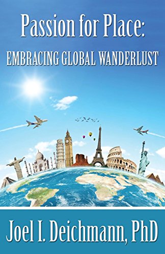 Passion For Place Embracing Global Wanderlust [Paperback]