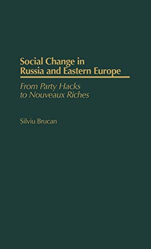 Social Change in Russia and Eastern Europe From Party Hacks to Nouveaux Riches [Hardcover]
