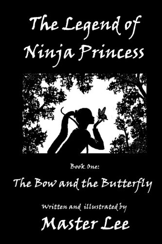 The Legend Of Ninja Princess Book One The Bow And The Butterfly (volume 1) [Paperback]