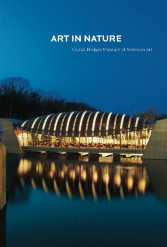 Art in Nature Crystal Bridges Museum of American Art [Paperback]