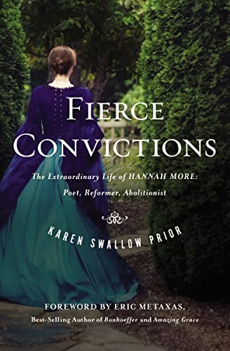 Fierce Convictions The Extraordinary Life of Hannah More Poet, Reformer, Aboli [Hardcover]