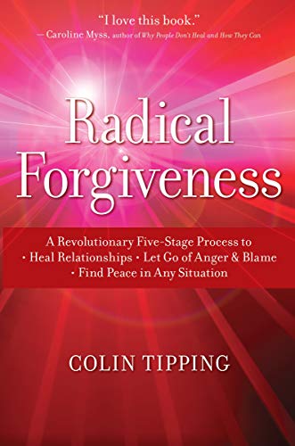 Radical Forgiveness A Revolutionary Five-Stage Process to Heal Relationships, L [Paperback]