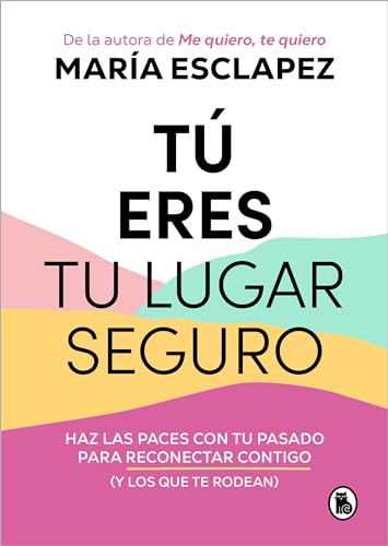 T eres tu lugar seguro Haz las paces con tu pasado para reconectar contigo (y  [Paperback]