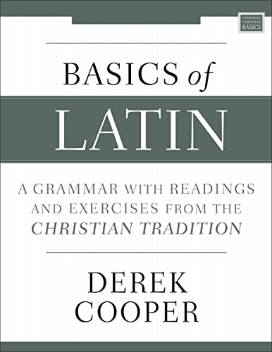 Basics of Latin A Grammar with Readings and Exercises from the Christian Tradit [Paperback]