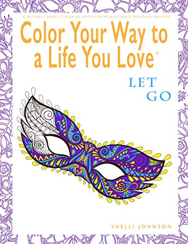Color Your Way to a Life You Love Let Go  (a Self-Help Adult Coloring Book for  [Paperback]